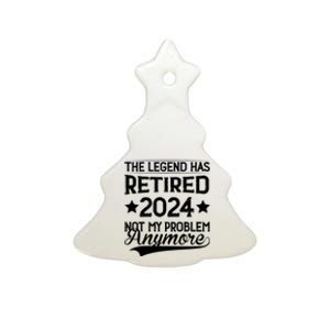 Legend Has Retired 2024 Not My Problem Anymore Ceramic Tree Ornament