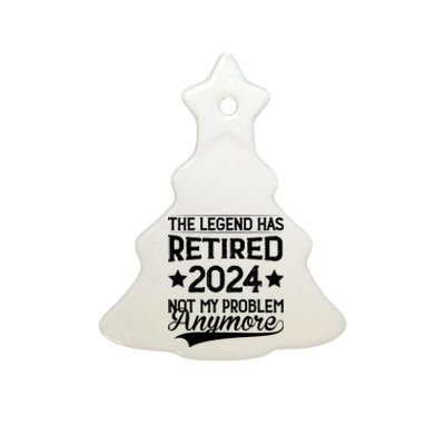 Legend Has Retired 2024 Not My Problem Anymore Ceramic Tree Ornament