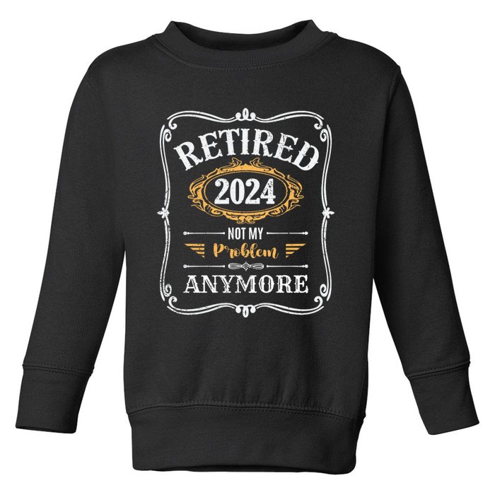 Legend Has Retired 2024 Not My Problem Anymore Toddler Sweatshirt