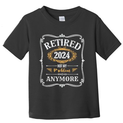 Legend Has Retired 2024 Not My Problem Anymore Toddler T-Shirt