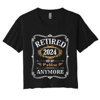 Legend Has Retired 2024 Not My Problem Anymore Women's Crop Top Tee