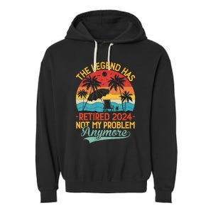 Legend Has Retired 2024 Not My Problem Anymore Garment-Dyed Fleece Hoodie