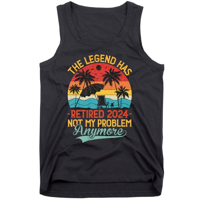 Legend Has Retired 2024 Not My Problem Anymore Tank Top