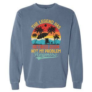 Legend Has Retired 2024 Not My Problem Anymore Garment-Dyed Sweatshirt