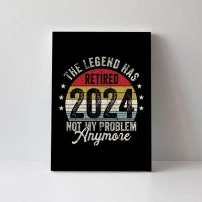 Legend Has Retired 2024 Not My Problem Anymore Canvas