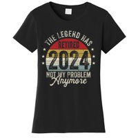 Legend Has Retired 2024 Not My Problem Anymore Women's T-Shirt