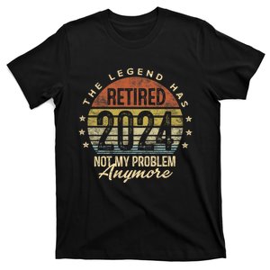 Legend Has Retired 2024 Not My Problem Anymore Retirement T-Shirt