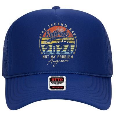 Legend Has Retired 2024 Not My Problem Anymore Retirement High Crown Mesh Back Trucker Hat