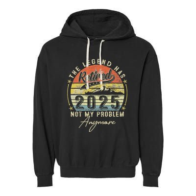 Legend Has Retired 2025 Not My Problem Anymore Garment-Dyed Fleece Hoodie