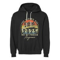 Legend Has Retired 2025 Not My Problem Anymore Garment-Dyed Fleece Hoodie