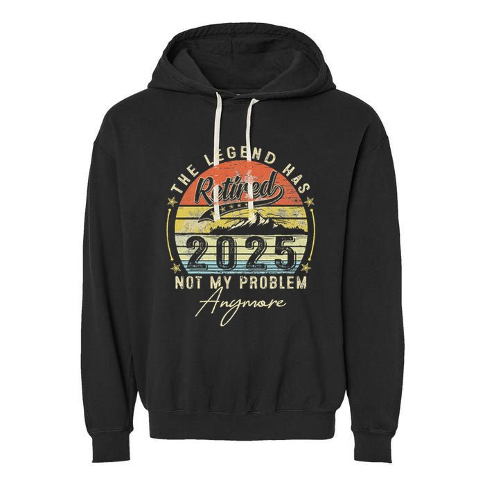 Legend Has Retired 2025 Not My Problem Anymore Garment-Dyed Fleece Hoodie