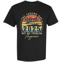 Legend Has Retired 2025 Not My Problem Anymore Garment-Dyed Heavyweight T-Shirt