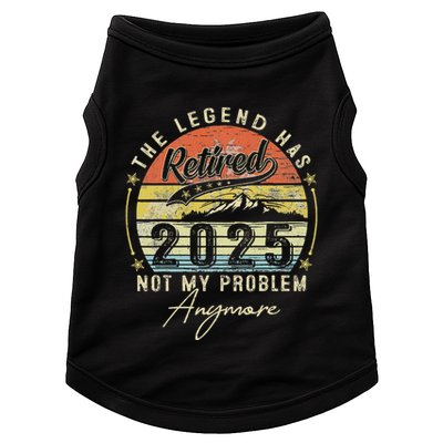 Legend Has Retired 2025 Not My Problem Anymore Doggie Tank