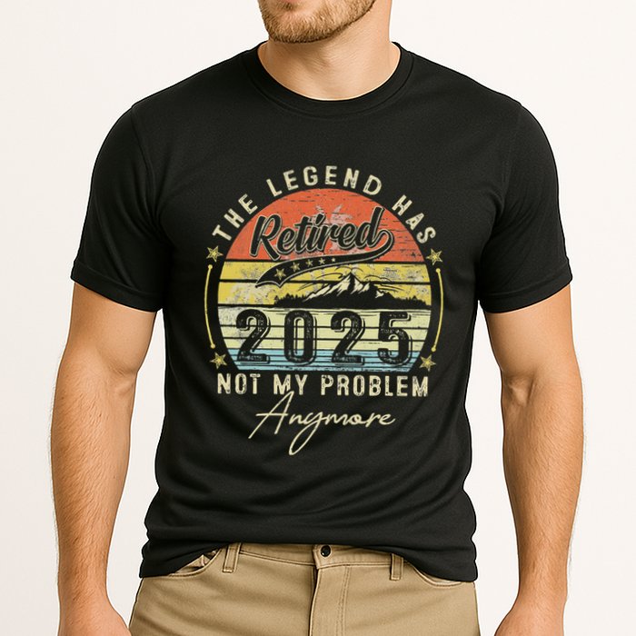 Legend Has Retired 2025 Not My Problem Anymore Performance Shirt