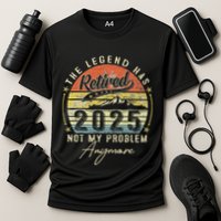 Legend Has Retired 2025 Not My Problem Anymore Performance Shirt