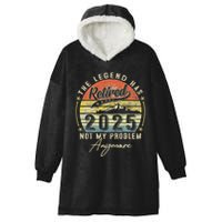 Legend Has Retired 2025 Not My Problem Anymore Hooded Wearable Blanket