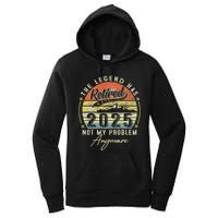 Legend Has Retired 2025 Not My Problem Anymore Women's Pullover Hoodie
