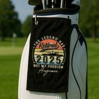 Legend Has Retired 2025 Not My Problem Anymore Golf Towel