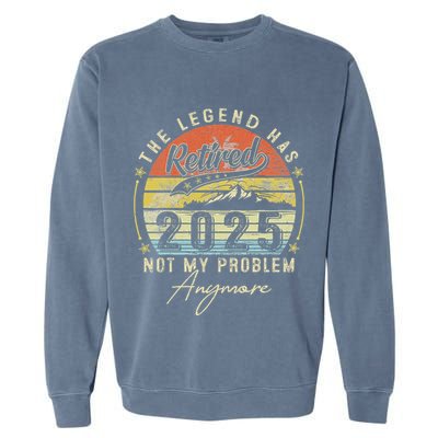 Legend Has Retired 2025 Not My Problem Anymore Garment-Dyed Sweatshirt