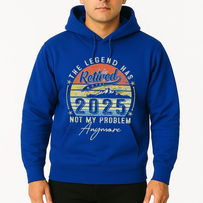 Legend Has Retired 2025 Not My Problem Anymore Hoodie