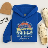 Legend Has Retired 2025 Not My Problem Anymore Hoodie