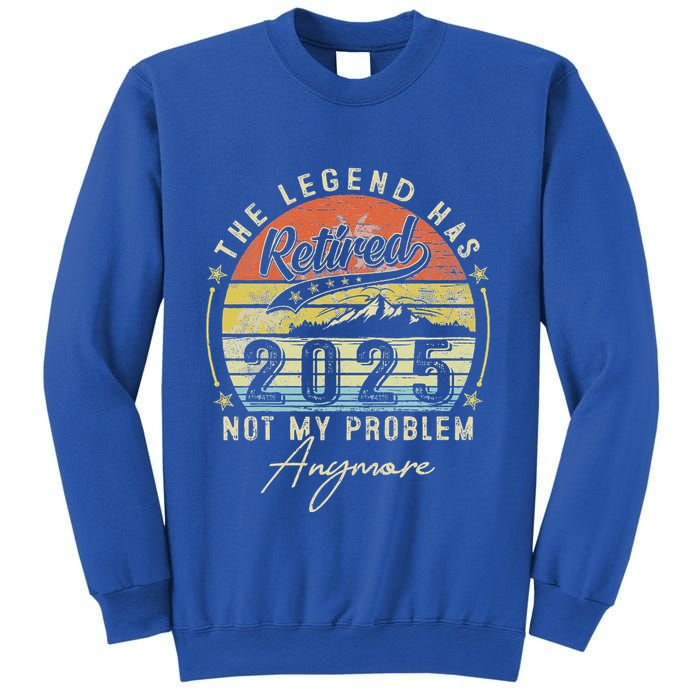 Legend Has Retired 2025 Not My Problem Anymore Sweatshirt