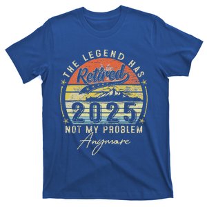 Legend Has Retired 2025 Not My Problem Anymore T-Shirt