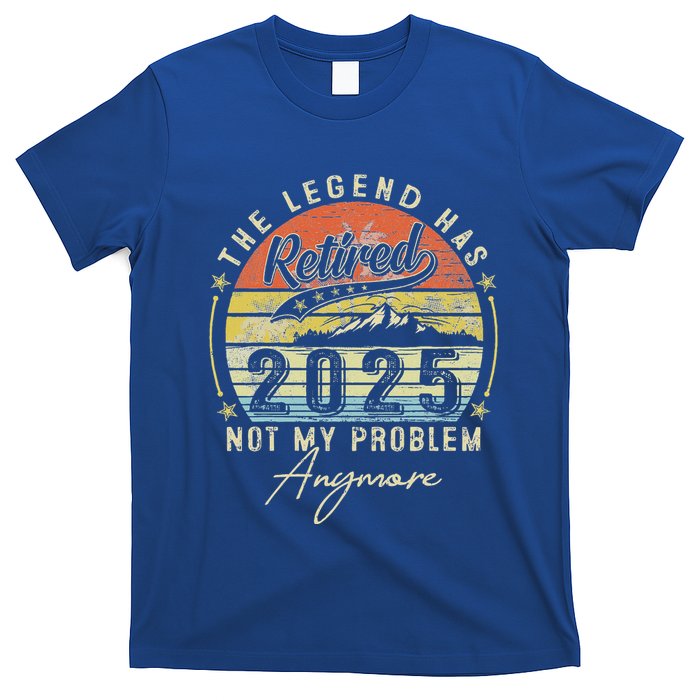 Legend Has Retired 2025 Not My Problem Anymore T-Shirt