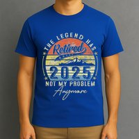 Legend Has Retired 2025 Not My Problem Anymore T-Shirt