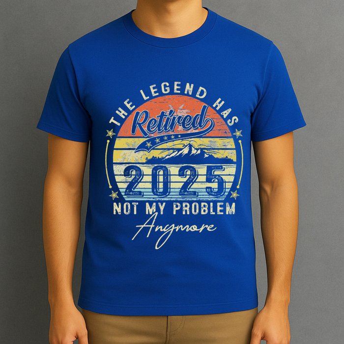 Legend Has Retired 2025 Not My Problem Anymore T-Shirt