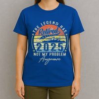 Legend Has Retired 2025 Not My Problem Anymore T-Shirt