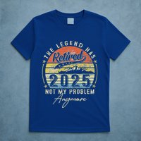 Legend Has Retired 2025 Not My Problem Anymore T-Shirt