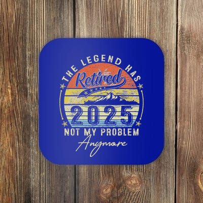 Legend Has Retired 2025 Not My Problem Anymore Coaster