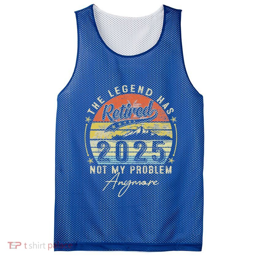 Legend Has Retired 2025 Not My Problem Anymore Mesh Reversible Basketball Jersey Tank