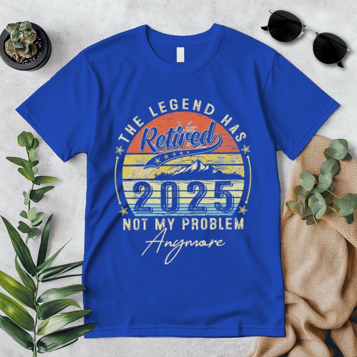 Legend Has Retired 2025 Not My Problem Anymore Premium T-Shirt
