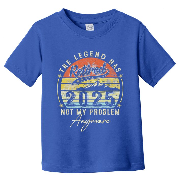 Legend Has Retired 2025 Not My Problem Anymore Toddler T-Shirt