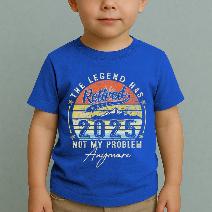 Legend Has Retired 2025 Not My Problem Anymore Toddler T-Shirt