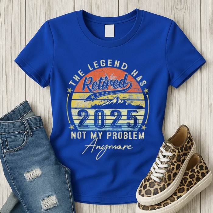 Legend Has Retired 2025 Not My Problem Anymore Womens T-Shirt