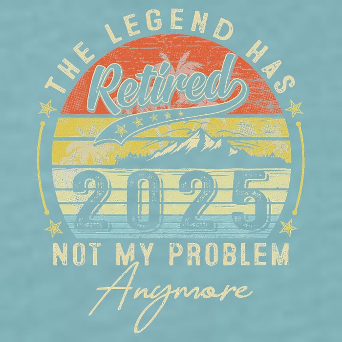 Legend Has Retired 2025 Not My Problem Anymore Sueded Cloud Jersey T-Shirt