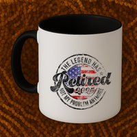 Legend Has Retired 2025 Not My Problem Anymore Retirement Mug