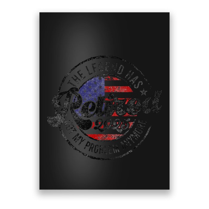 Legend Has Retired 2025 Not My Problem Anymore Retirement Poster