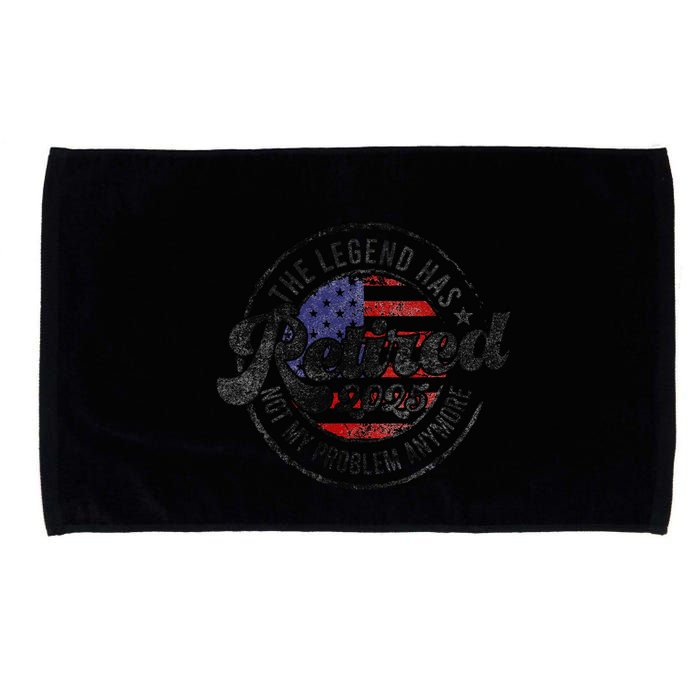 Legend Has Retired 2025 Not My Problem Anymore Retirement Microfiber Hand Towel