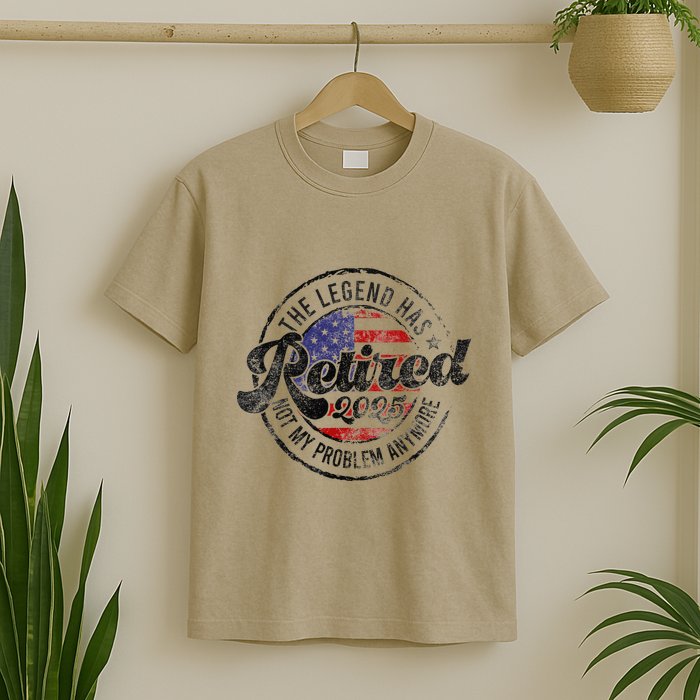 Legend Has Retired 2025 Not My Problem Anymore Retirement T-Shirt