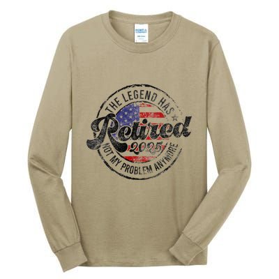 Legend Has Retired 2025 Not My Problem Anymore Retirement Tall Long Sleeve T-Shirt