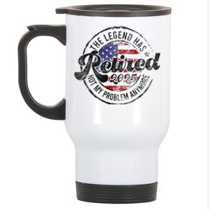 Legend Has Retired 2025 Not My Problem Anymore Retirement Stainless Steel Travel Mug