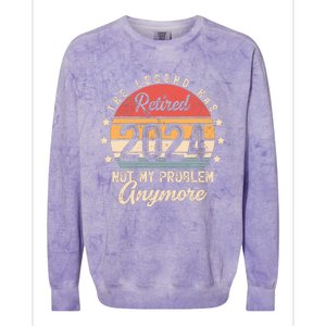 Legend Has Retired 2024 Not My Problem Anymore Retirement Colorblast Crewneck Sweatshirt