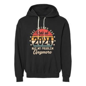 Legend Has Retired 2024 Not My Problem Anymore Retirement Garment-Dyed Fleece Hoodie