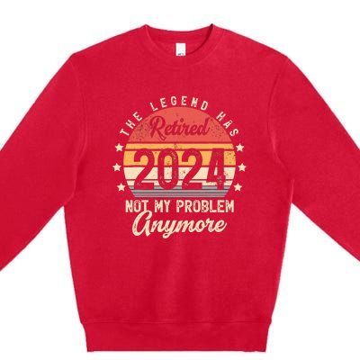 Legend Has Retired 2024 Not My Problem Anymore Retirement Premium Crewneck Sweatshirt