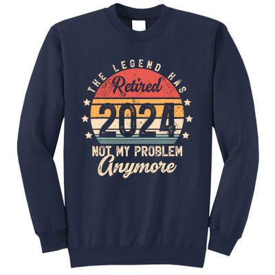 Legend Has Retired 2024 Not My Problem Anymore Retirement Sweatshirt