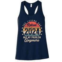 Legend Has Retired 2024 Not My Problem Anymore Retirement Women's Racerback Tank